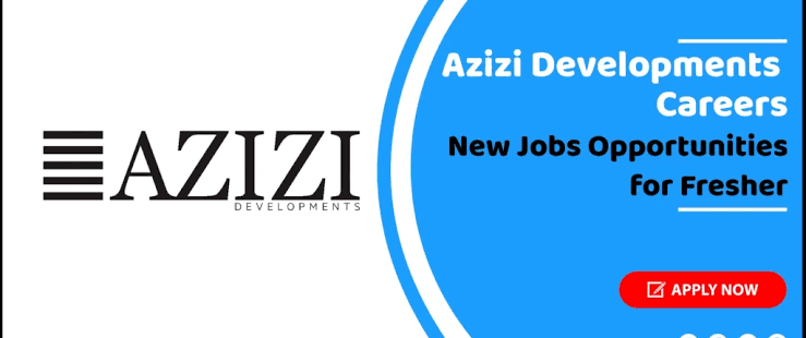 Azizi Development Jobs|06+ Pos.